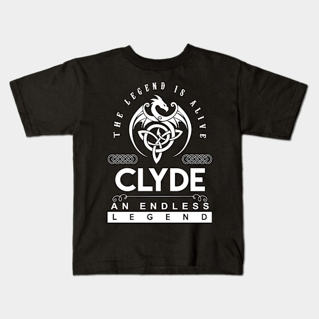 Clyde Name T Shirt - The Legend Is Alive - Clyde An Endless Legend Dragon Gift Item Kids T-Shirt by riogarwinorganiza